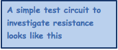 A simple test circuit to investigate resistance looks like this